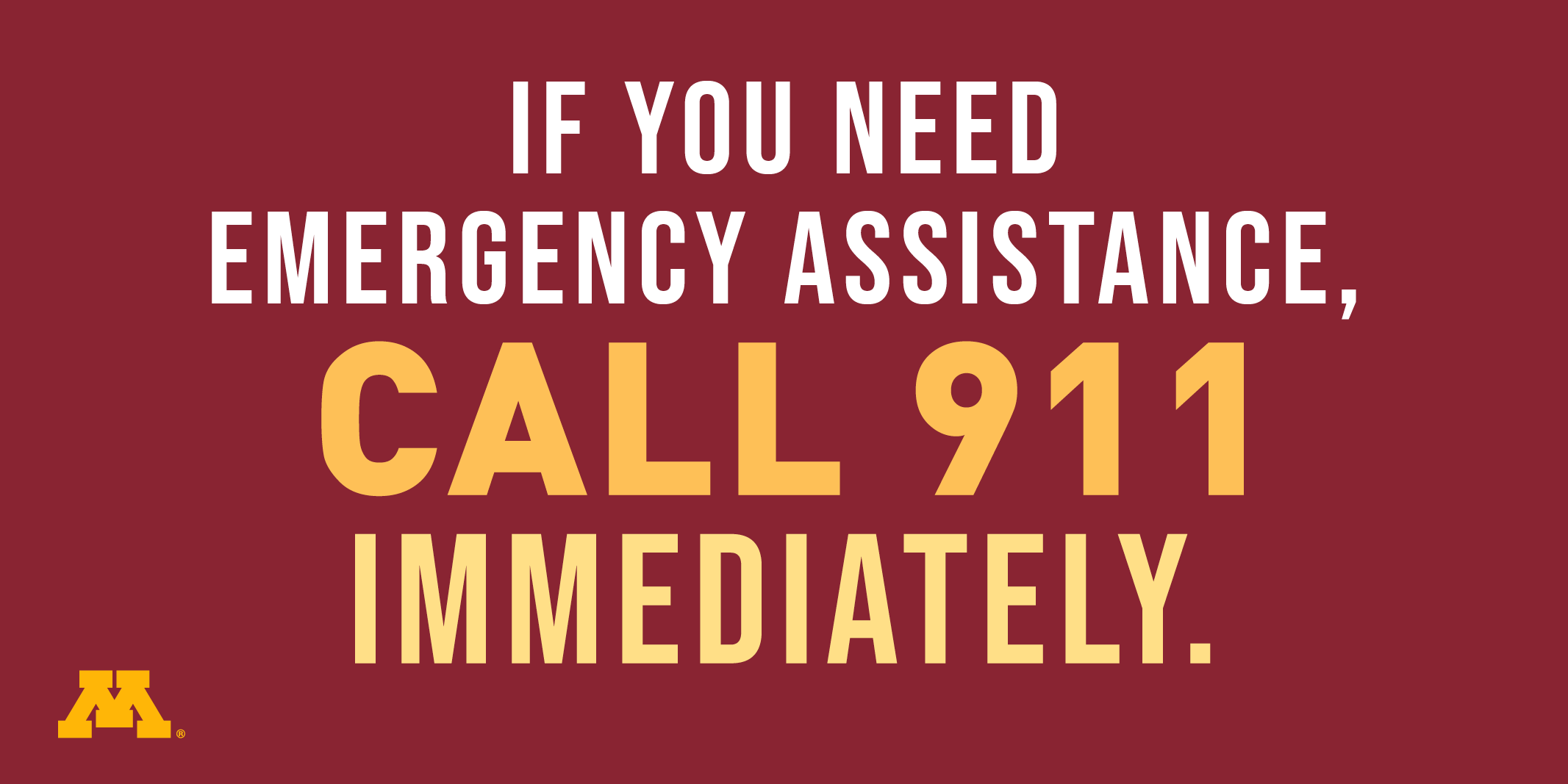 If you need emergency assistance, call 911 immediately.